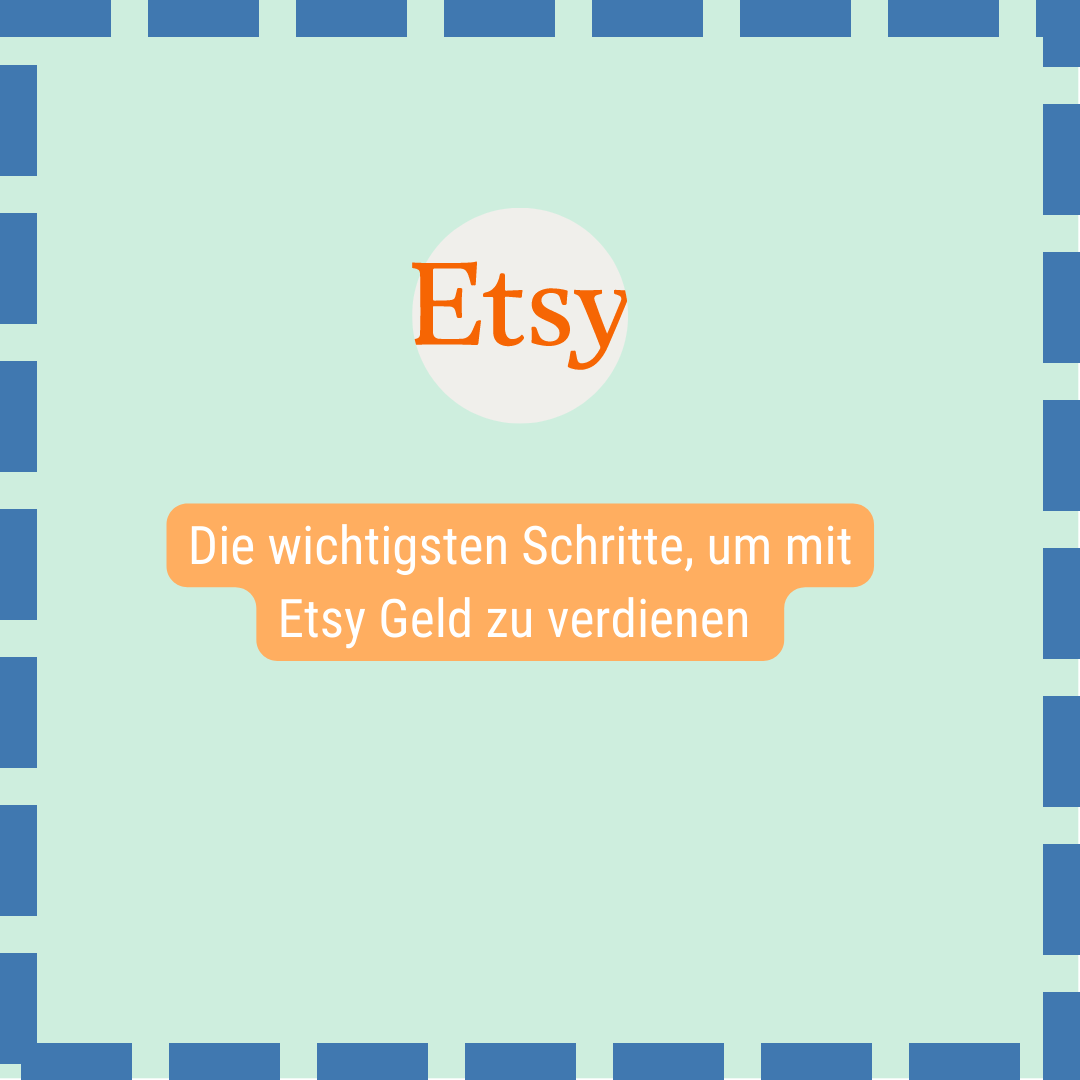 Die wichtigsten Schritte, um mit Etsy Geld zu verdienen