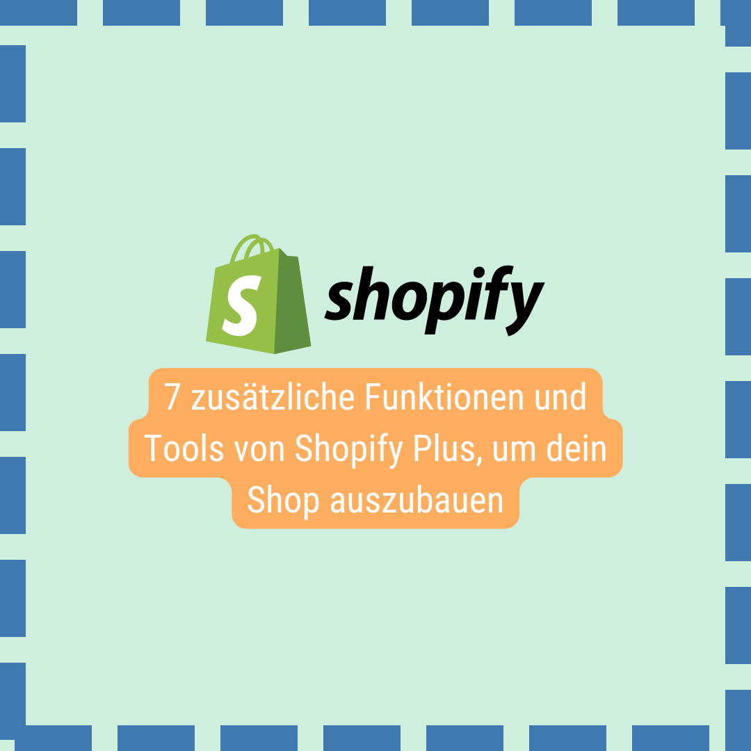 7 zusätzliche Funktionen und Tools von Shopify Plus, um dein Shop auszubauen