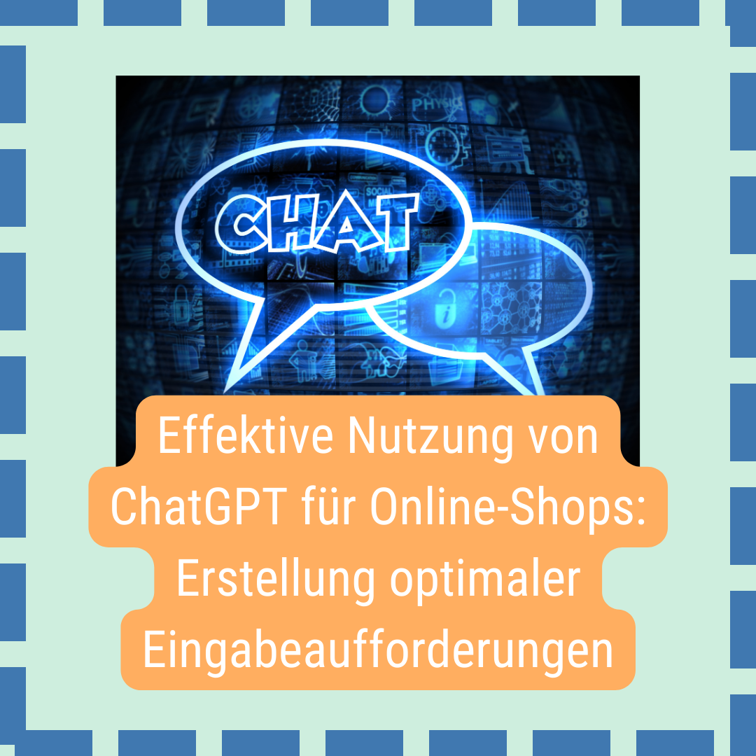 Effektive Nutzung von ChatGPT für Online-Shops: Erstellung optimaler Eingabeaufforderungen