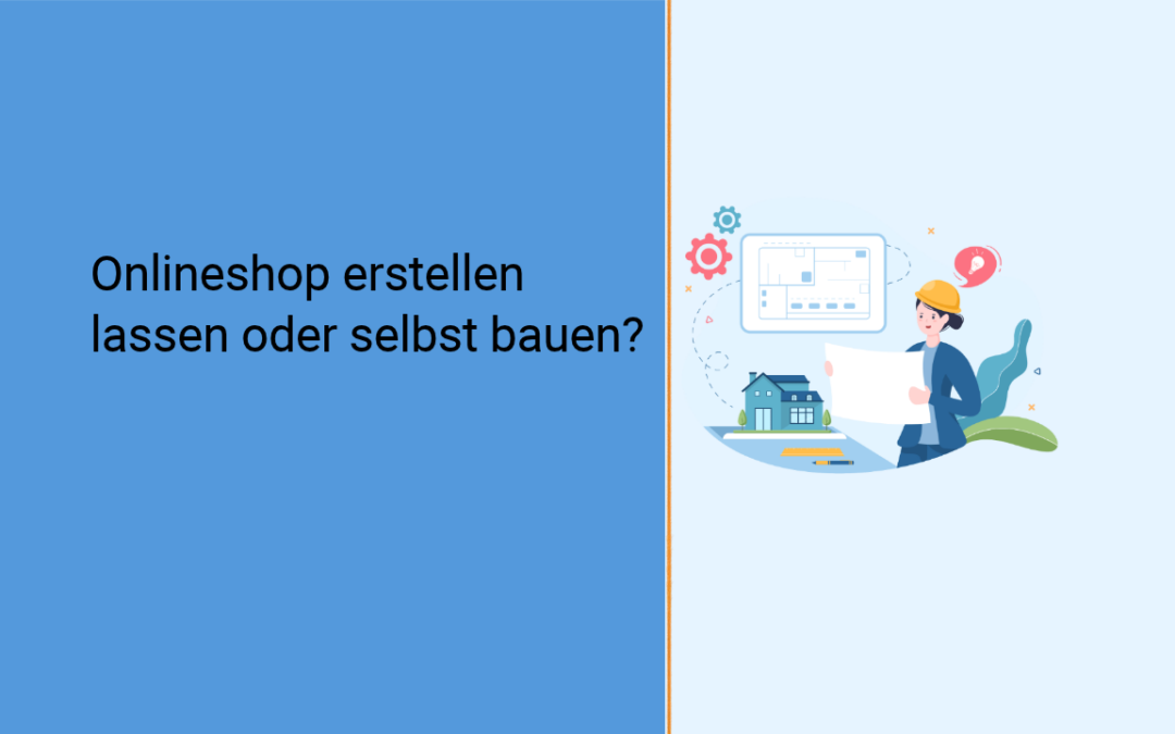 Onlineshop erstellen lassen oder selbst bauen?
